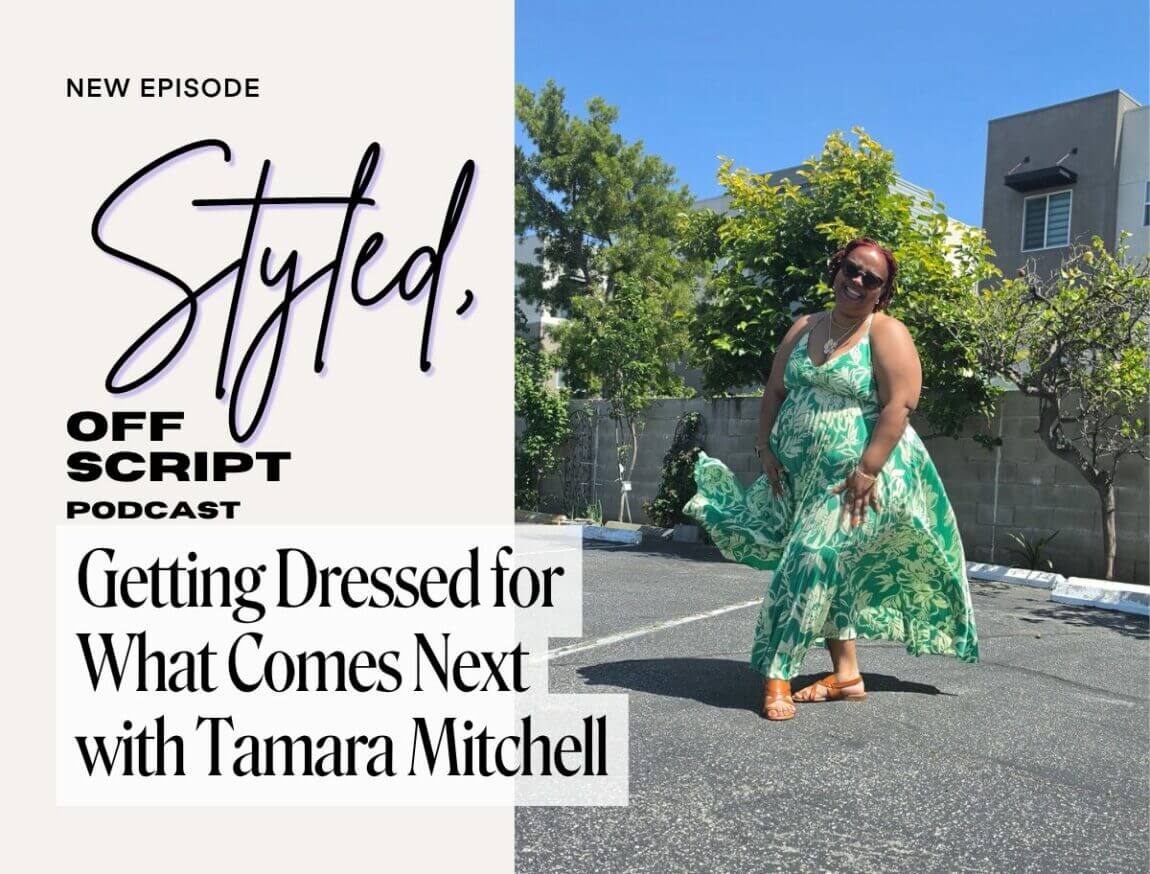 Tamara Mitchell featured in Styled, Off Script Episode 8 about personal style after a layoff.